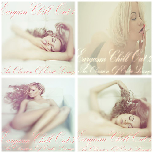 Eargasm Chill Out Vol. 1-4 An Obsession of Erotic Lounge (2014-2015) FLAC