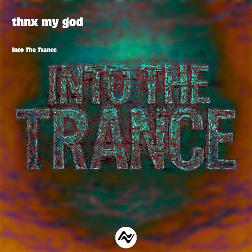 Thnx My God - Into The Trance (2025) Thnx My God - Into The Trance (2025)