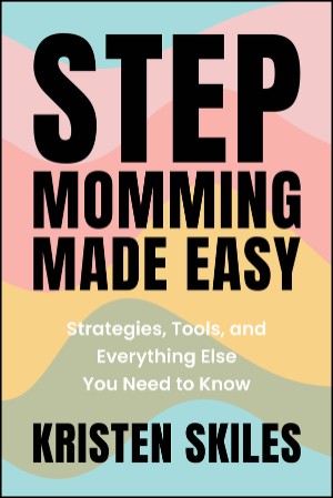 Stepmomming Made Easy – Kristen Skiles Stepmomming Made Easy – Kristen Skiles