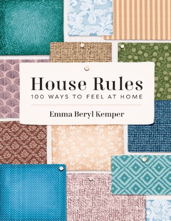 House Rules: 100 Ways to Feel at Home – Kemper, Emma House Rules: 100 Ways to Feel at Home – Kemper, Emma