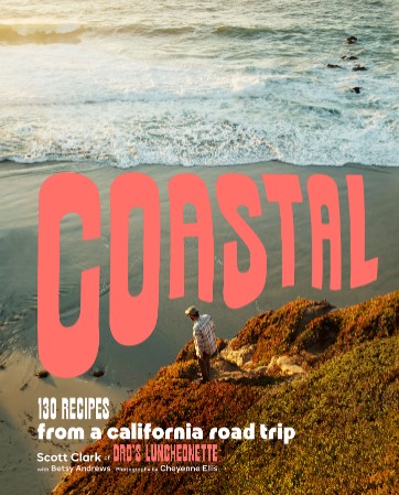 Coastal: 130 Recipes from a California Road Trip – Clark, Scott Andrews, Betsy Coastal: 130 Recipes from a California Road Trip – Clark, Scott Andrews, Betsy