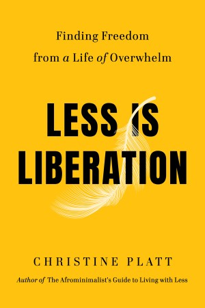 Less Is Liberation – Christine Platt Less Is Liberation – Christine Platt