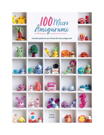 100 Micro Amigurumi: Crochet Patterns and Charts for Tiny Amigurumi – Glaves, Steffi 100 Micro Amigurumi: Crochet Patterns and Charts for Tiny Amigurumi – Glaves, Steffi