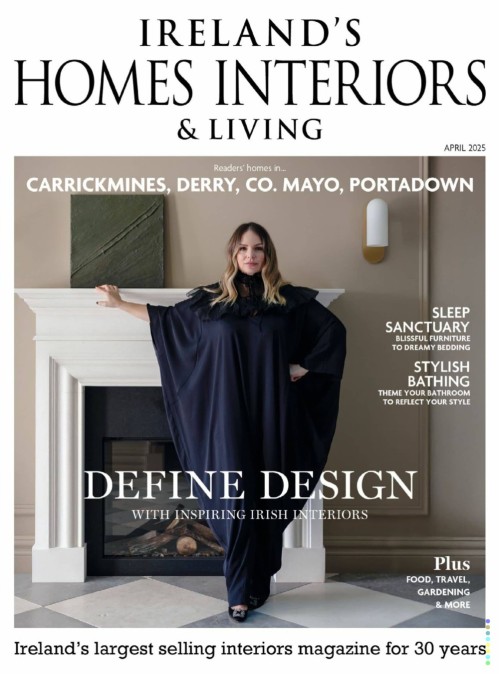 Ireland’s Homes Interiors & Living – April 2025