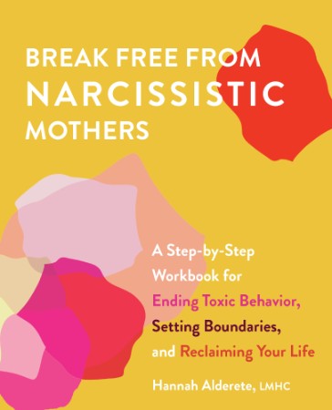 Break Free From Narcissistic Mothers – Hannah Alderete Break Free From Narcissistic Mothers – Hannah Alderete