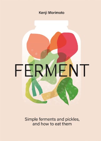 Ferment Simple Recipes from My Multicultural Kitchen – Kenji Morimoto Ferment Simple Recipes from My Multicultural Kitchen – Kenji Morimoto