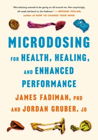 Microdosing for Health, Healing, and Enhanced Performance – James Fadiman Microdosing for Health, Healing, and Enhanced Performance – James Fadiman
