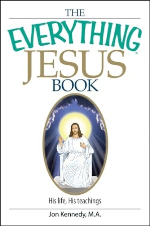 The Everything Jesus Book: His Life, His Teachings (Everything(r)) – Kennedy, Jon The Everything Jesus Book: His Life, His Teachings (Everything(r)) – Kennedy, Jon