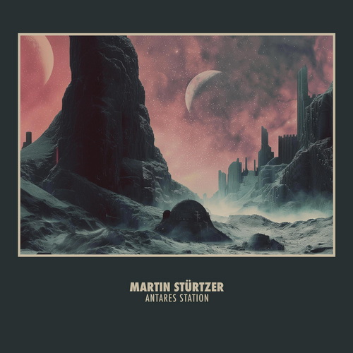 Martin Sturtzer - Antares Station (2025) FLAC