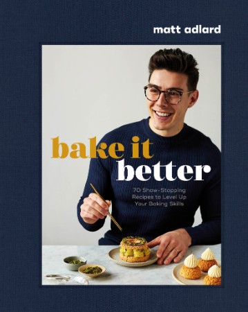Bake It Better – Matt Adlard Bake It Better – Matt Adlard
