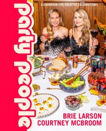 Party People: A Cookbook for Creative Celebrations – Larson, Brie McBroom, Courtney Party People: A Cookbook for Creative Celebrations – Larson, Brie McBroom, Courtney
