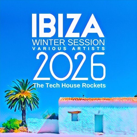 VA - Ibiza Winter Session (2026) (The Tech House Rockets) (2025) [FLAC]
