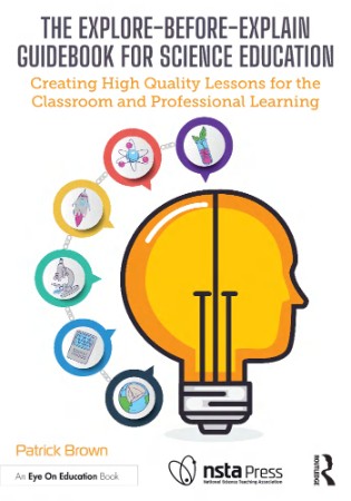 fb19a90a8fcd95031ca832328d14b8a2 - The Explore-Before-Explain Guidebook for Science Education - Patrick Brown