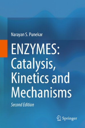 Enzymes: Catalysis, Kinetics and Mechanisms – Punekar, NaRayan S. Enzymes: Catalysis, Kinetics and Mechanisms – Punekar, NaRayan S.