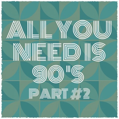 All You Need Is 90's Pt. 2 (2025)