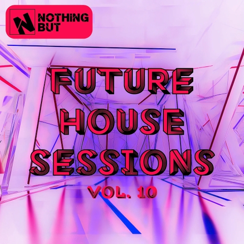 Nothing But... Future House Sessions Vol. 10 (2025)