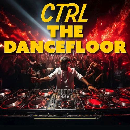 Various Artists - CTRL the Dancefloor (2025)
