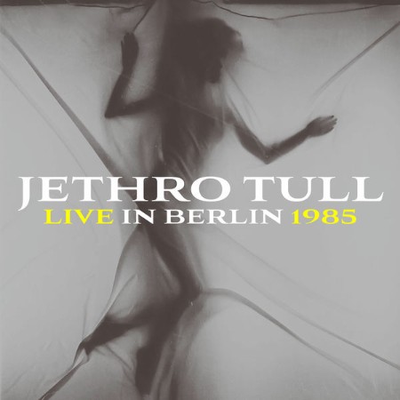 Jethro Tull - Live In Berlin (1985) (Remastered (2025), Live) (2025) [FLAC]