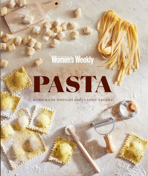 The Australian Women's Weekly Cookbook - Homemade Pasta Doughs & Sauces 2025