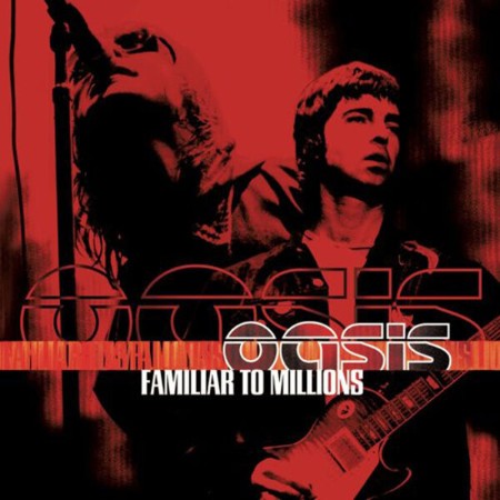 Oasis  - Familiar To Millions (Live at Wembley Stadium, July (2000) (2000) [FLAC]