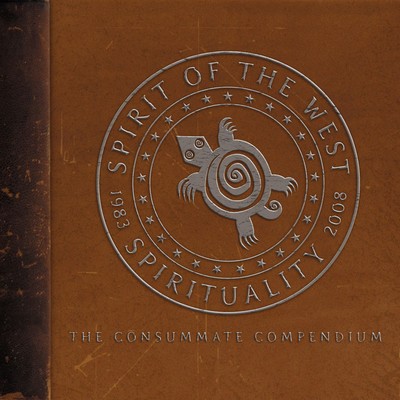 Spirit of the West - The Consummate Compendium (Greatest Hits)