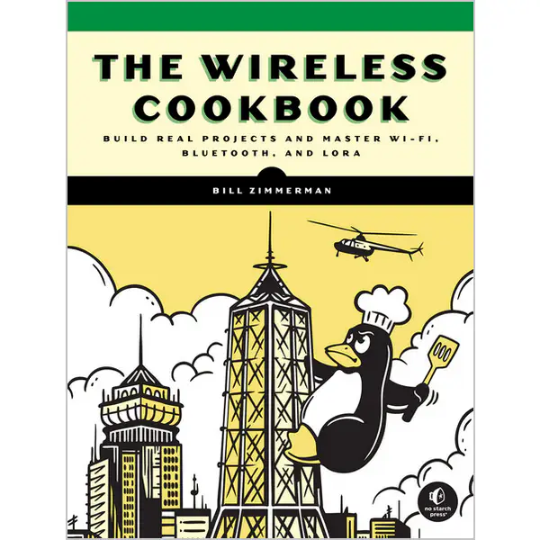 The Wireless Cookbook: Build Real Projects and Master Wi-Fi, Bluetooth, and LoRa
