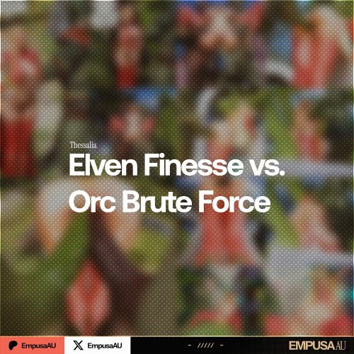 EmpusaAU - Thessalia - Elven Finesse vs. Orc Brute Force