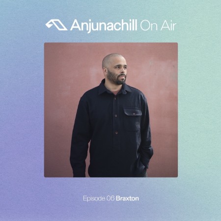 VA - Anjunachill On Air Episode 06: Braxton (DJ Mix) (2025) [MP3]