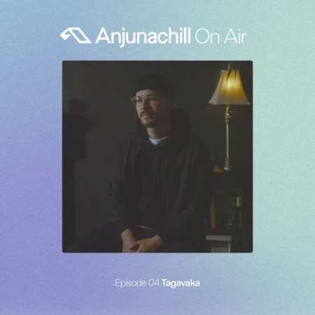 VA - Anjunachill On Air Episode 04: Tagava (DJ Mix) 01.10.(2025) [MP3]
