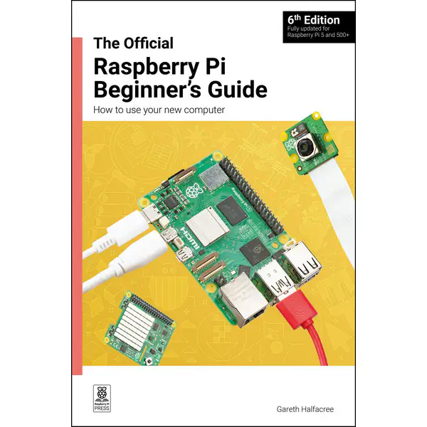 The Official Raspberry Pi Beginner's Guide: How to use your new computer, 6th Edition