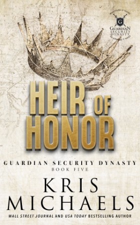 Heir of Honor (Guardian Security Dynasty Book 5) – Kris Michaels Heir of Honor (Guardian Security Dynasty Book 5) – Kris Michaels