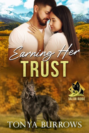 Earning Her Trust (Valor Ridge Book 2) – Tonya Burrows Earning Her Trust (Valor Ridge Book 2) – Tonya Burrows