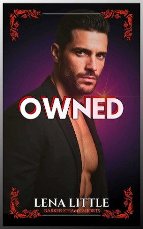 OWNED: (Darker Steamy Shorts Book 4) – Lena Little OWNED: (Darker Steamy Shorts Book 4) – Lena Little