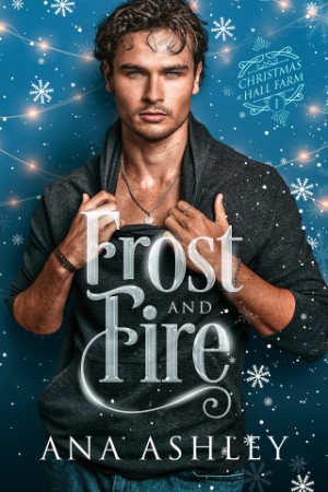 Frost and Fire (Christmas at Hall Farm Book 1) – Ana Ashley Frost and Fire (Christmas at Hall Farm Book 1) – Ana Ashley
