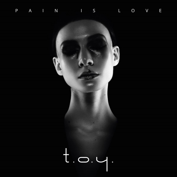 T.O.Y. - Pain is Love (2017)