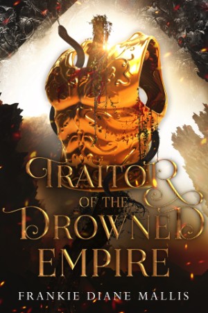 6115444e5d5c49318f12a482cc31ed96 - Traitor of the Drowned Empire - Frankie Diane Mallis
