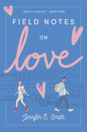 Field Notes on Love – Jennifer E. Smith Field Notes on Love – Jennifer E. Smith