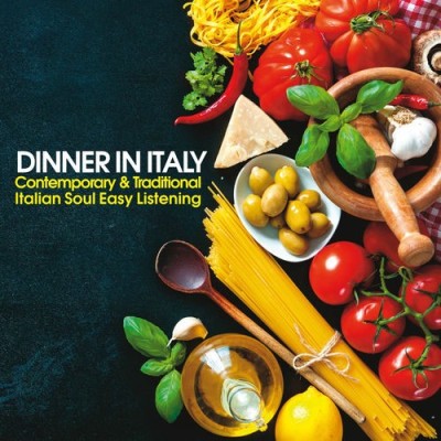 Dinner In Italy Contemporary and Traditional Italian Soul Easy Listening (2025) FLAC