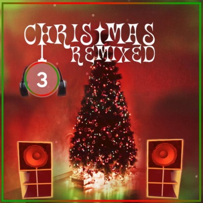 Christmas Remixed 3 (2018) FLAC