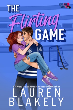 The Flirting Game (Love and Hockey Book 6) – Lauren Blakely The Flirting Game (Love and Hockey Book 6) – Lauren Blakely