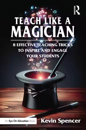 Teach Like A Magician: 8 Effective Teaching Tricks To Inspire And Engage Your Students