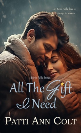 All The Gift I Need (Echo Falls Texas Book 11) – Patti Ann Colt All The Gift I Need (Echo Falls Texas Book 11) – Patti Ann Colt
