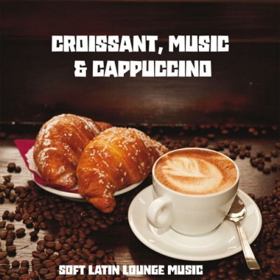 Croissant, Music and Cappuccino (Soft Latin Lounge Music) (2025) FLAC