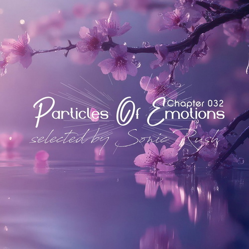 Particles of Emotions Chapter 032 (Selected by Sonic Rush) (2025) FLAC