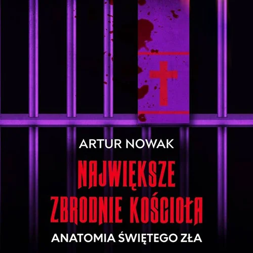 Artur Nowak - Największe zbrodnie Kościoła. Anatomia Świętego Zła (2025)