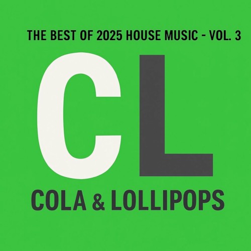 The Best of 2025 House Music 2025 Vol. 3 - Cola and Loillipops (2025)