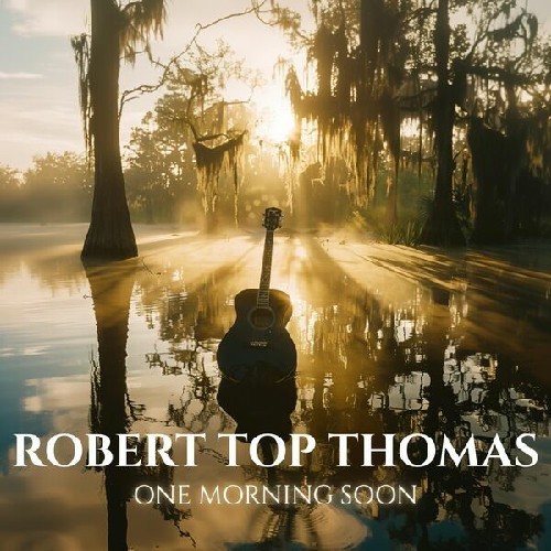 Robert "Top" Thomas - One Morning Soon (2025) [Blues/Roots Rock]