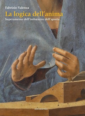Fabrizio Valenza - La logica dell'anima. Superamento dell'imbarazzo dell'aporia (2025)