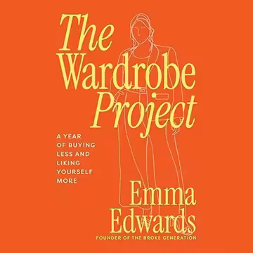 The Wardrobe Project: A Year of Buying Less and Liking Yourself More [Audiobook]