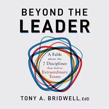 Beyond the Leader: A Fable About the 7 Disciplines That Define Extraordinary Teams [Audiobook]